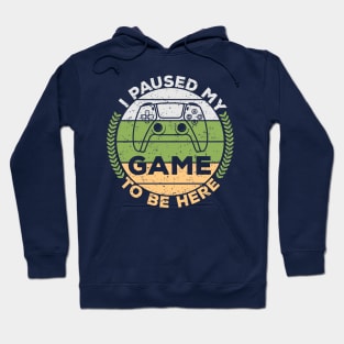 I paused my game to be here,gamers,gifts,gaming gift,games Hoodie